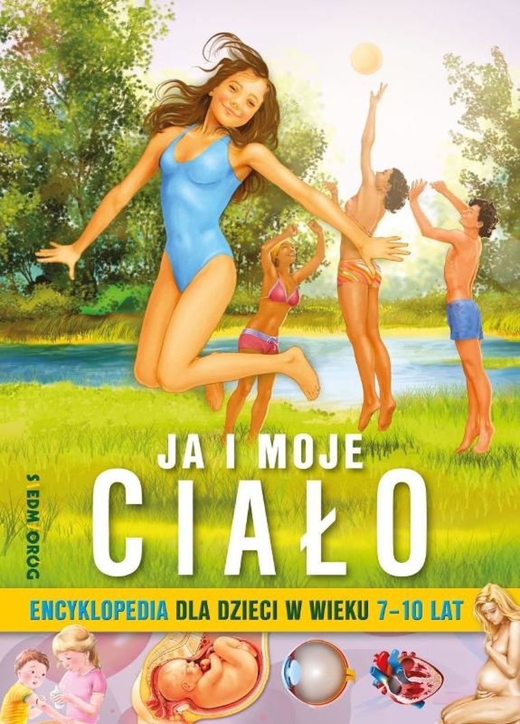 Ja i moje ciało. Encyklopedia dla dzieci w wieku 7-10 lat