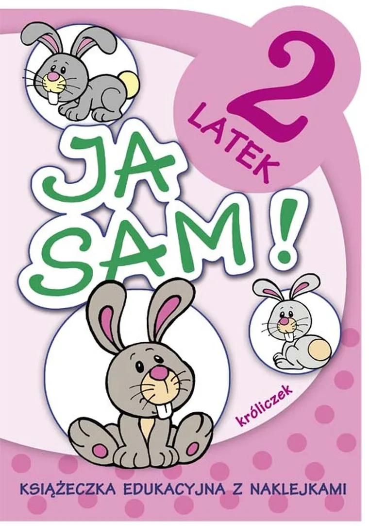 Ja sam. Króliczek 2-latek. Książeczka edukacyjna z naklejkami