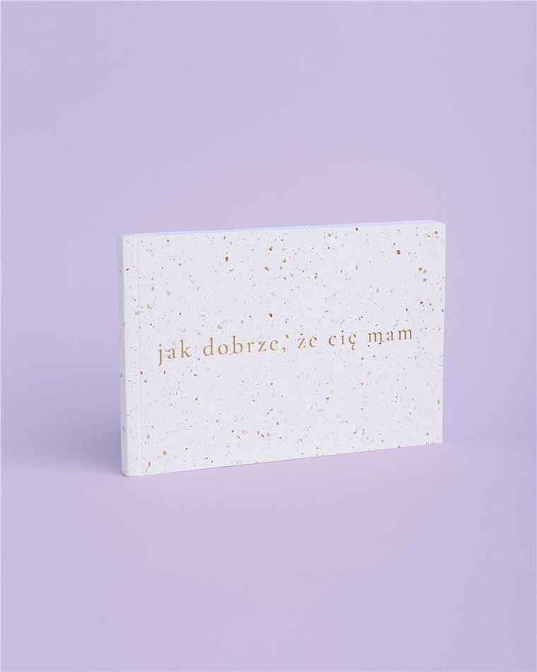 Jak dobrze, że cię mam