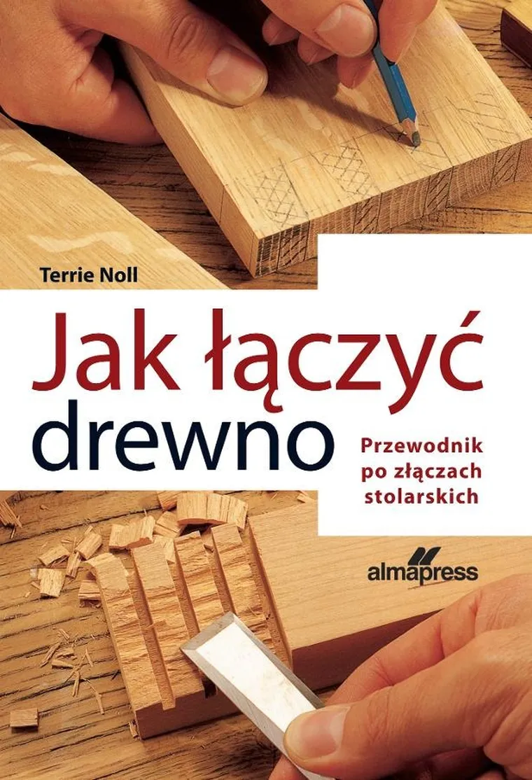 Jak łączyć drewno. Przewodnik po złączach stolarskich