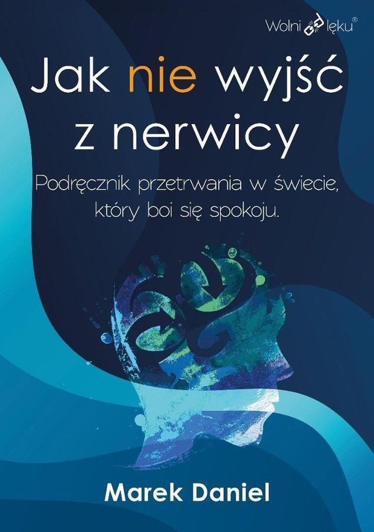 Jak nie wyjść z nerwicy. Podręcznik przetrwania