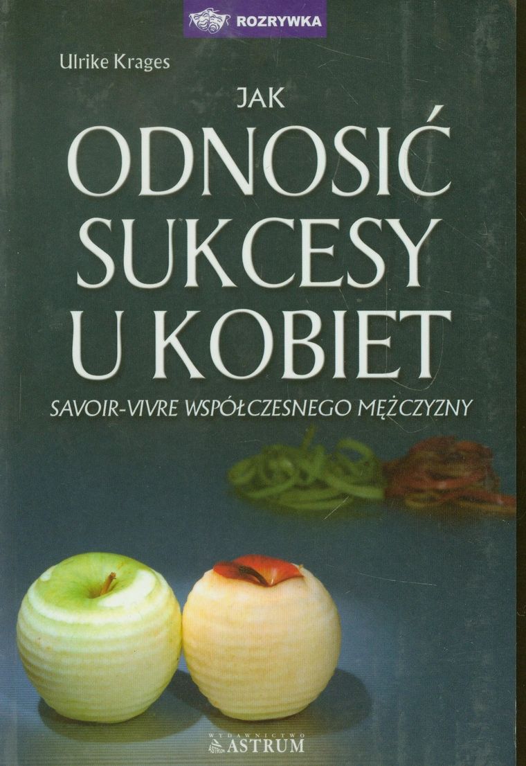 Jak odnosić sukcesy u kobiet. Savoir-vivre współczesnego mężczyzny