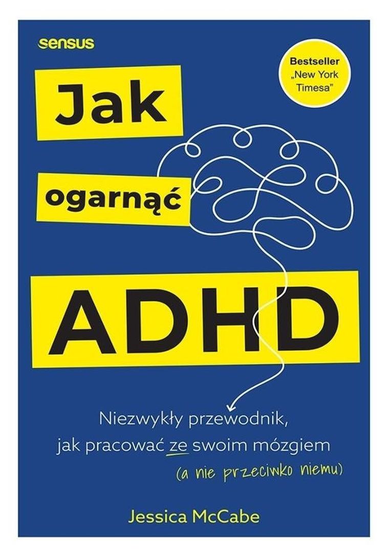 Jak ogarnąć ADHD. Niezwykły przewodnik