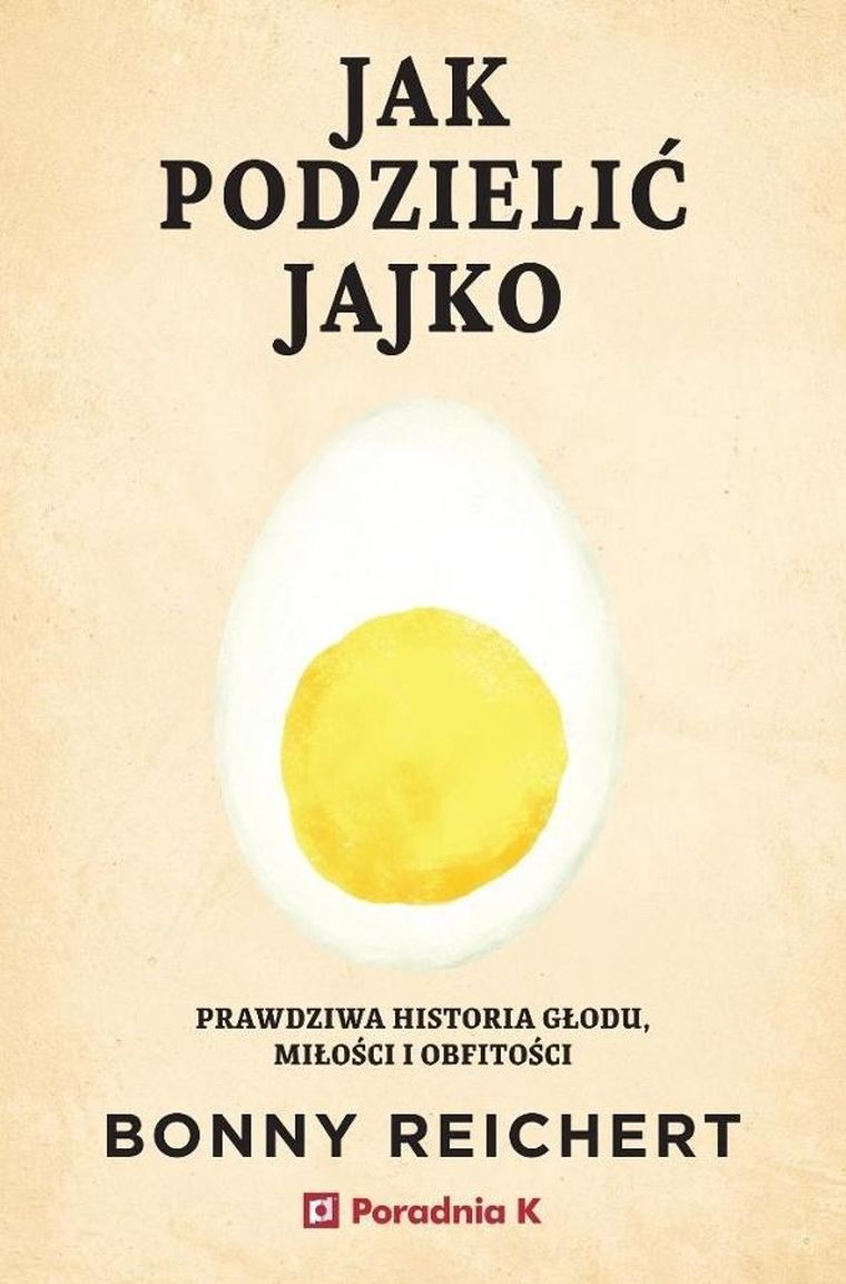 Jak podzielić jajko. Prawdziwa historia głodu