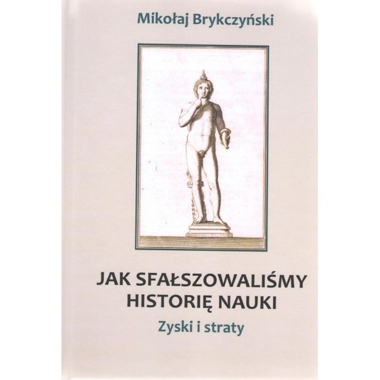 Jak sfałszowaliśmy historię nauki. Zyski i straty