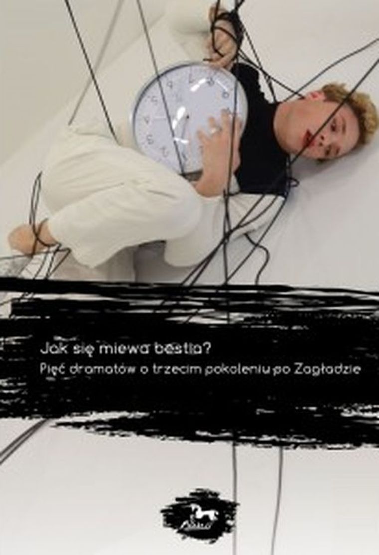 Jak się miewa bestia pięć dramatów o trzecim pokoleniu po zagładzie