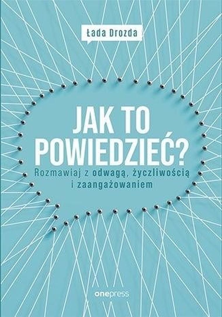 Jak to powiedzieć? Rozmawiaj z odwagą, życzliwością i zaangażowaniem