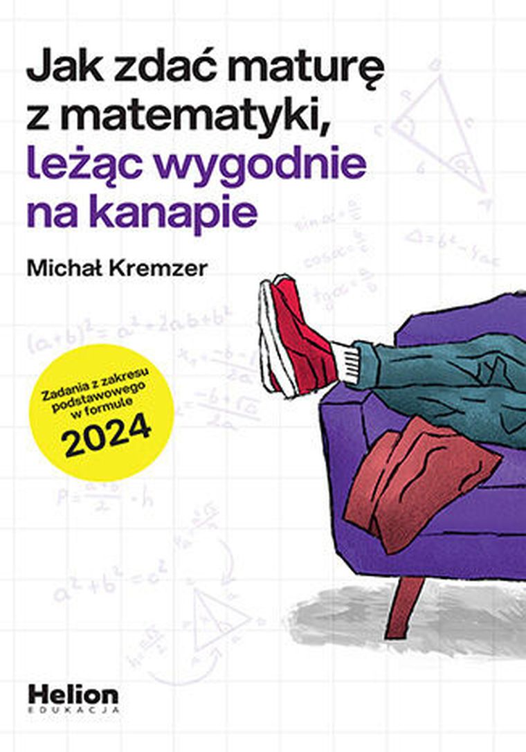 Jak zdać maturę z matematyki, leżąc wygodnie na kanapie. Zakres podstawowy