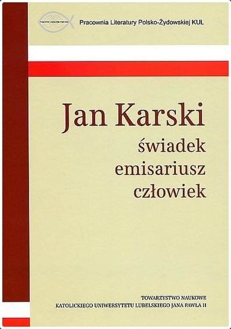 Jan Karski świadek, emisariusz, człowiek