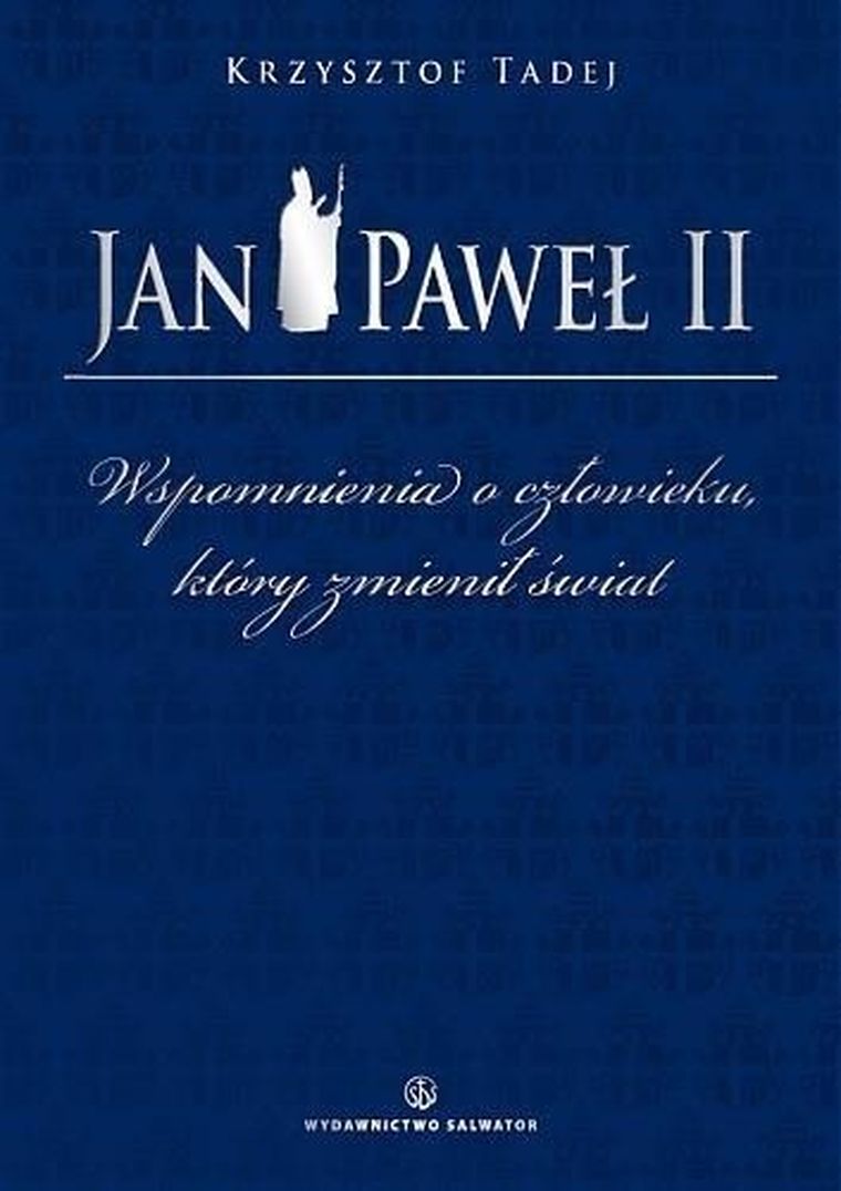 Jan Paweł II wspomnienia o człowieku, który zmienił świat