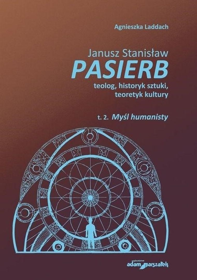 Janusz Stanisław Pasierb teolog, historyk sztuki, teoretyk kultury. Tom 2. Myśl humanisty