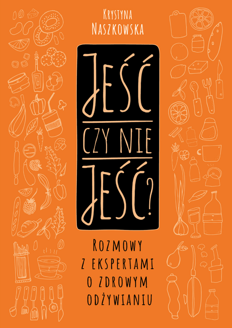 Jeść czy nie jeść? Rozmowy z ekspertami o zdrowym odżywianiu