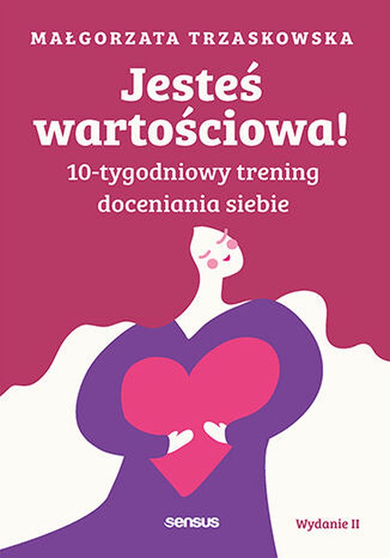 Jesteś wartościowa! 10-tygodniowy trening doceniania siebie