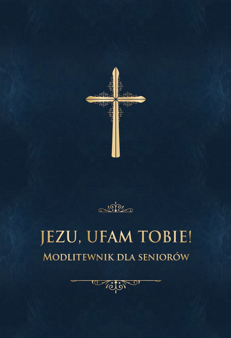 Jezu ufam Tobie. Modlitewnik dla seniorów