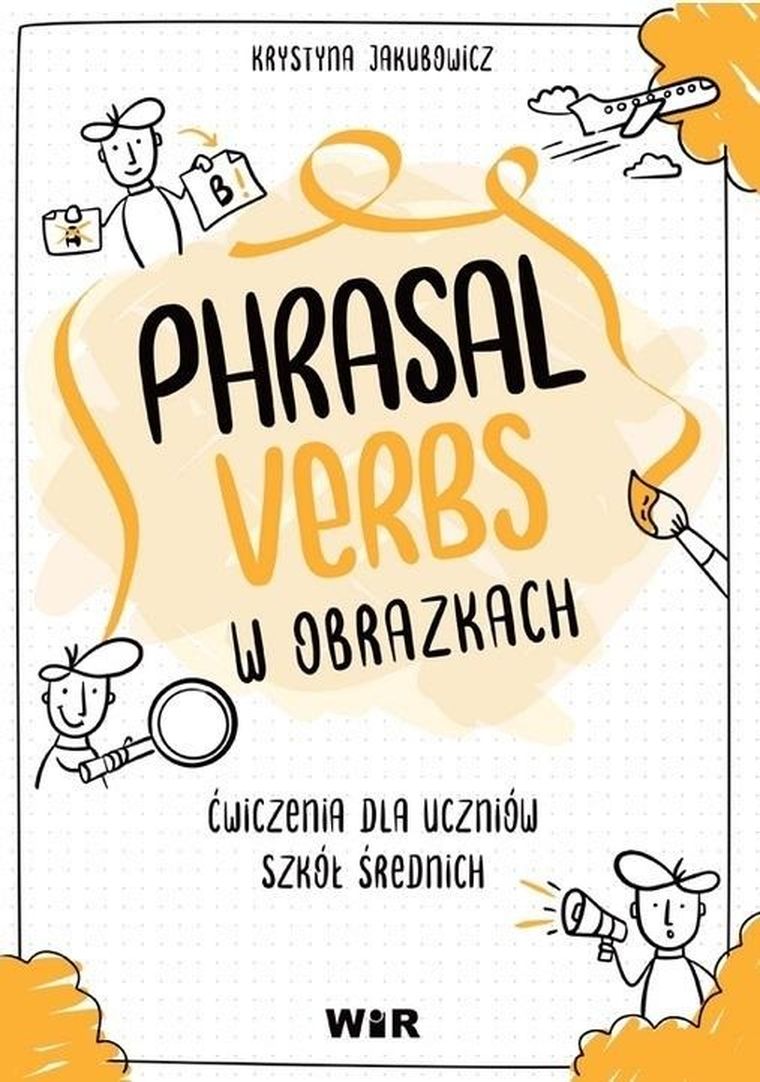 Język angielski. Phrasal Verbs w obrazkach. Ćwiczenia dla uczniów szkół średnich