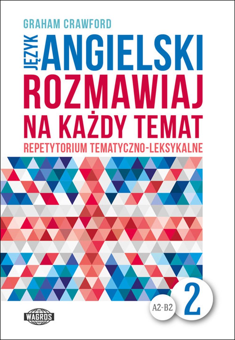 Język angielski. Rozmawiaj na każdy temat. Część 2. Repetytorium tematyczno-leksykalne