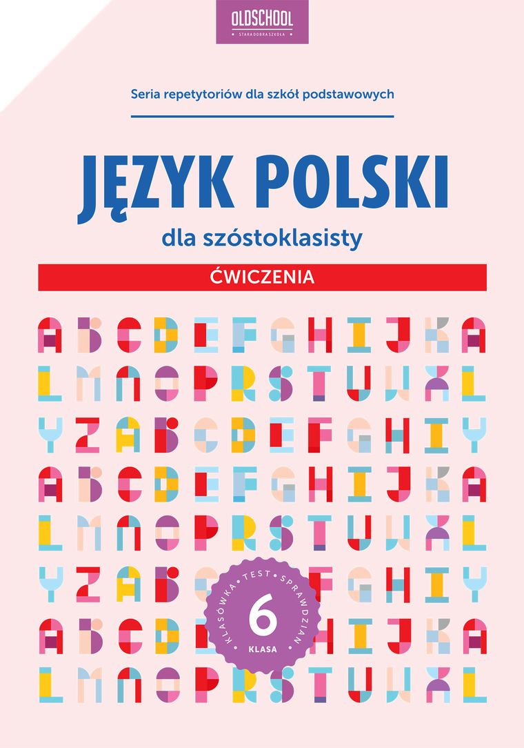 Język polski. Język polski dla szóstoklasisty. Ćwiczenia. Klasa 6. Szkoła podstawowa