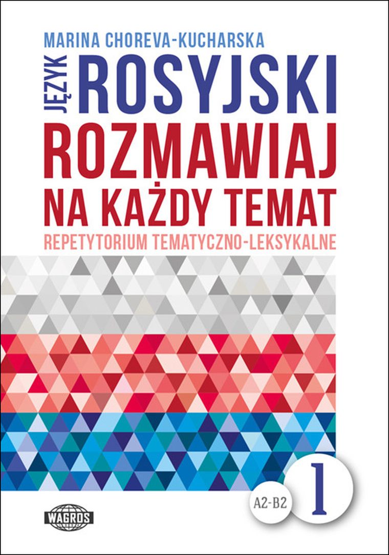 Język rosyjski. Rozmawiaj na każdy temat. Część 1. Repetytorium tematyczno-leksykalne