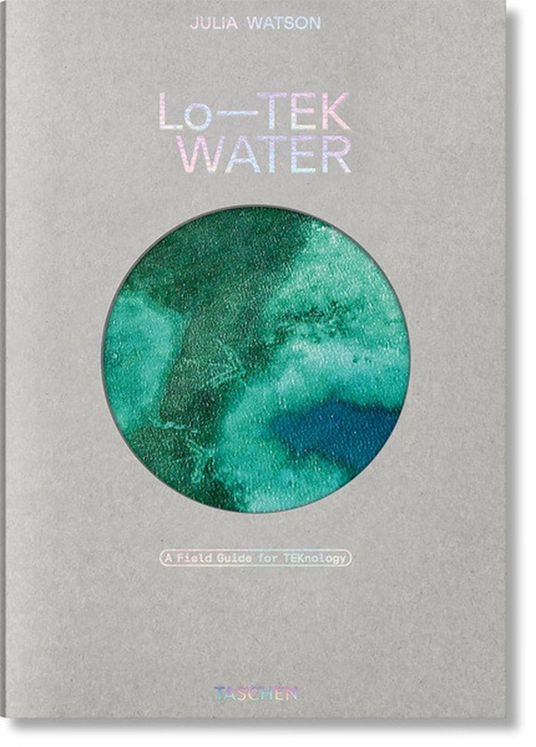 Julia Watson. Lo-TEK. Water. A Fieldguide for TEKnologists (wersja angielska)