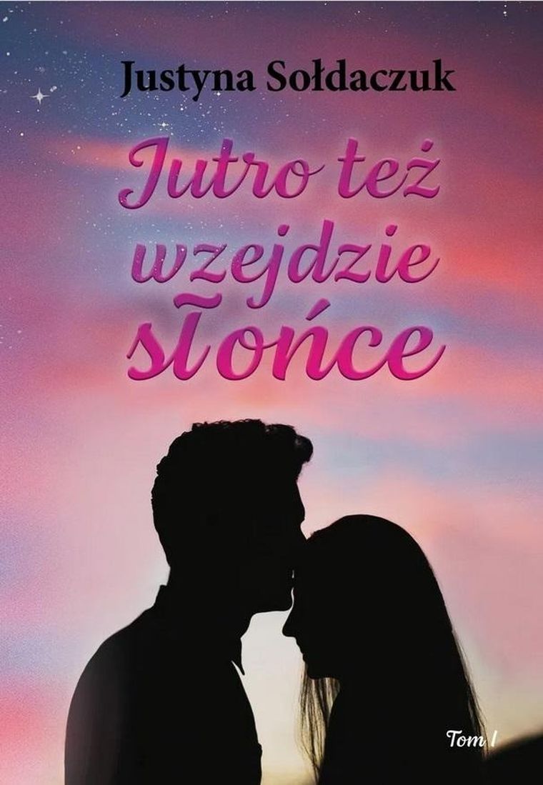 Jutro też wzejdzie słońce. Tom 1