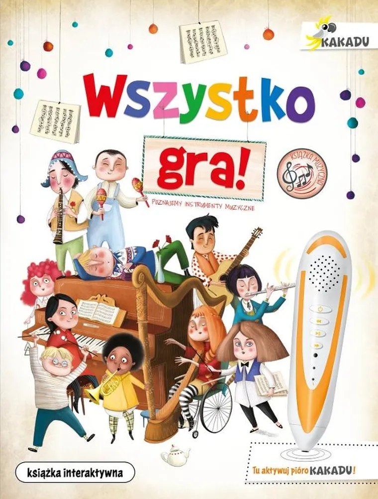 Kakadu. Wszystko gra! Poznajemy instrumenty muzyczne. Książka interaktywna