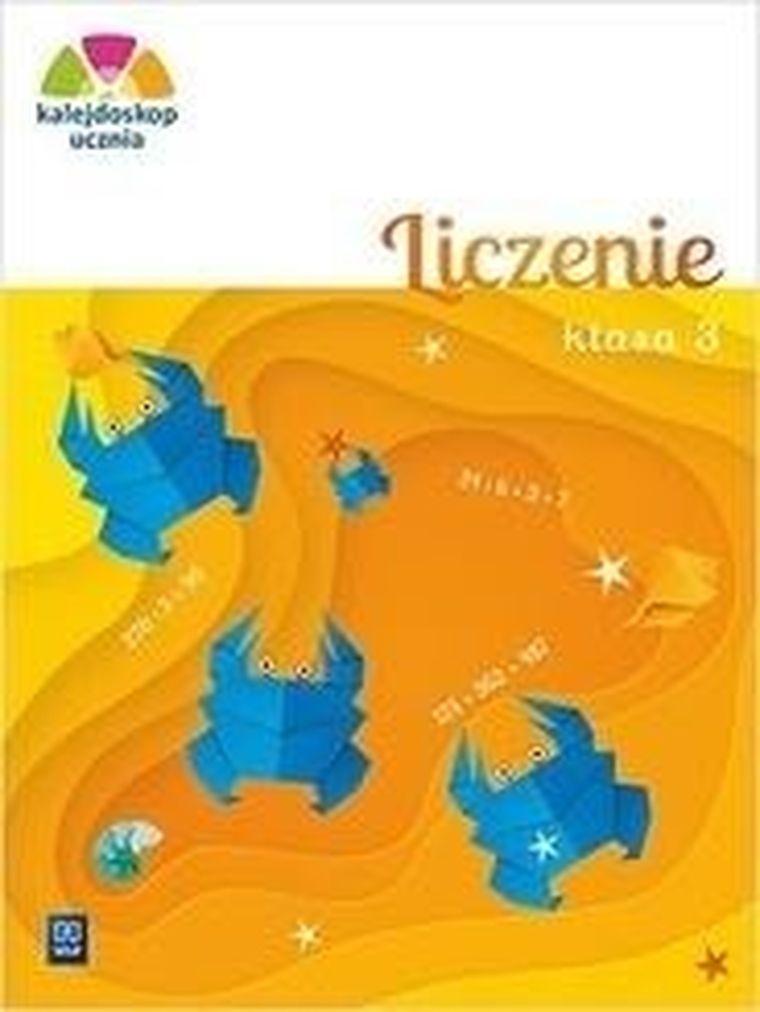 Kalejdoskop ucznia. Liczenie. Zeszyt ćwiczeń. Szkoła podstawowa. Klasa 3