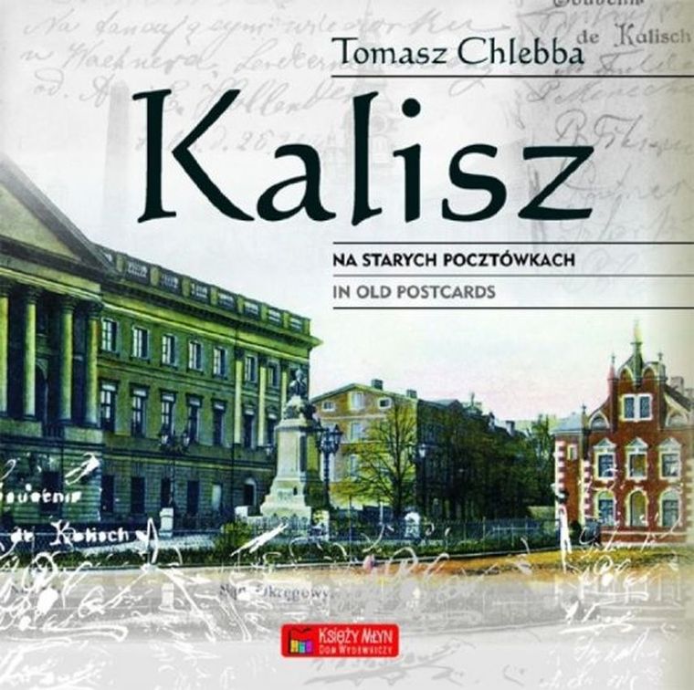 Kalisz na starych pocztówkach. Kalisz in old postcards