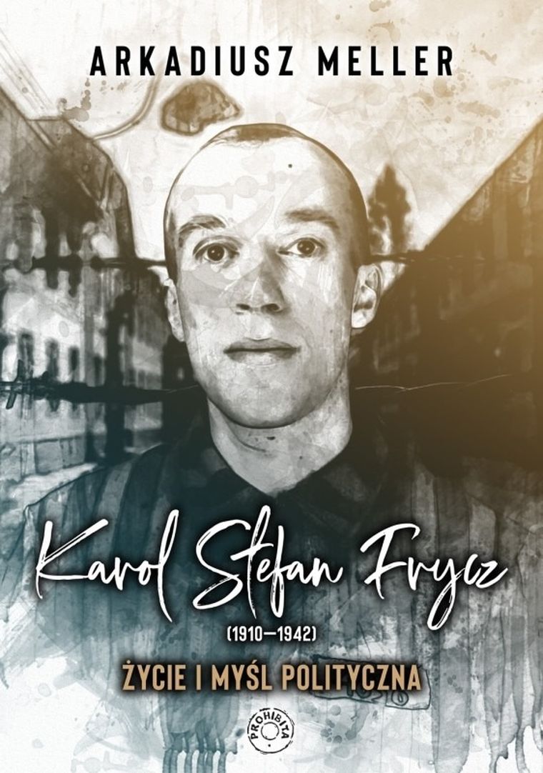Karol Stefan Frycz 1910-1942. Życie i myśl polityczna