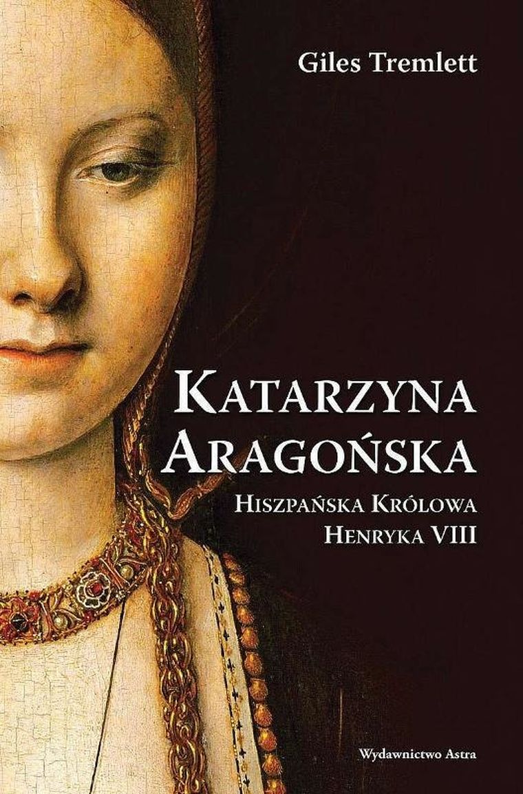 Katarzyna Aragońska. Hiszpańska Królowa Henryka VIII