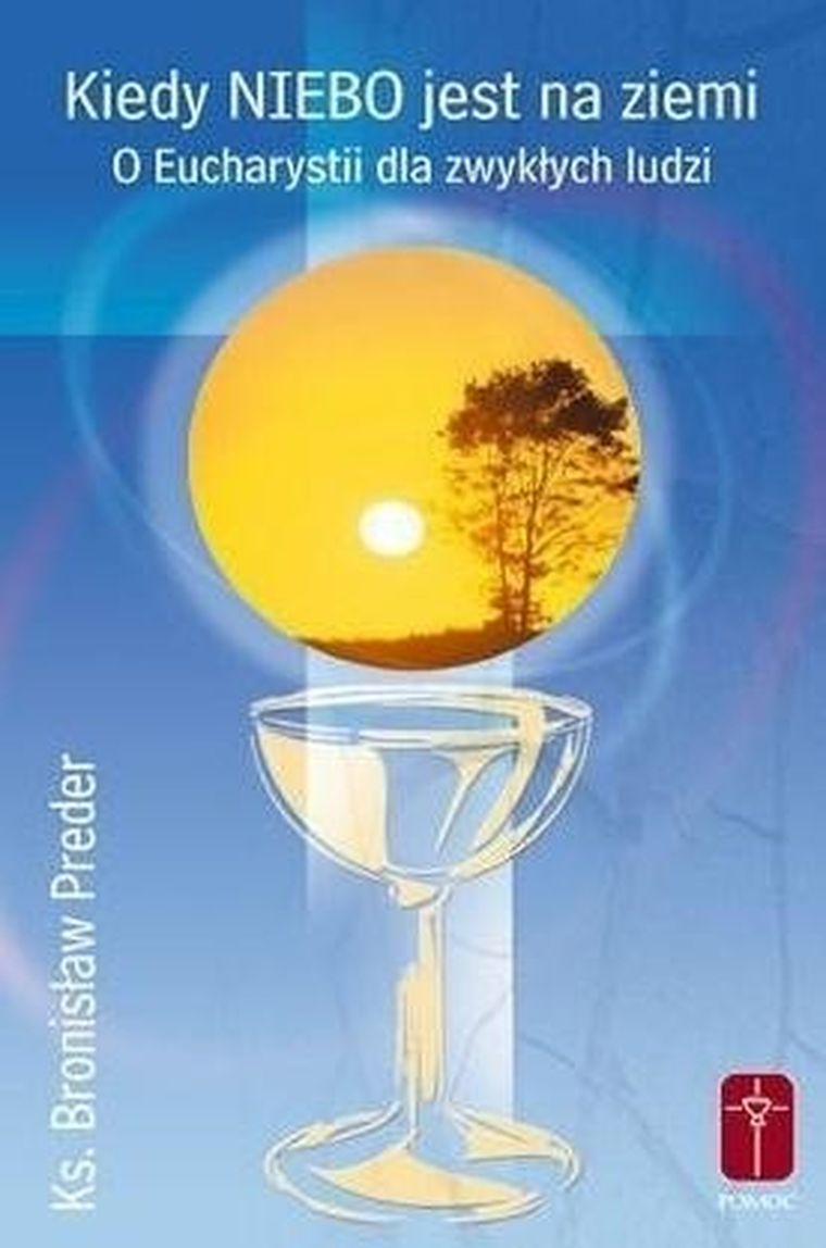 Kiedy niebo jest na ziemi. O Eucharystii dla zwykłych ludzi