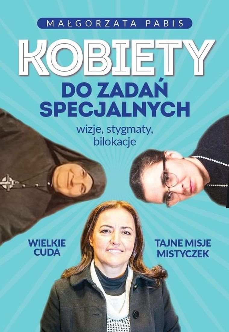 Kobiety do zadań specjalnych. Wizje, stygmaty, bilokacje