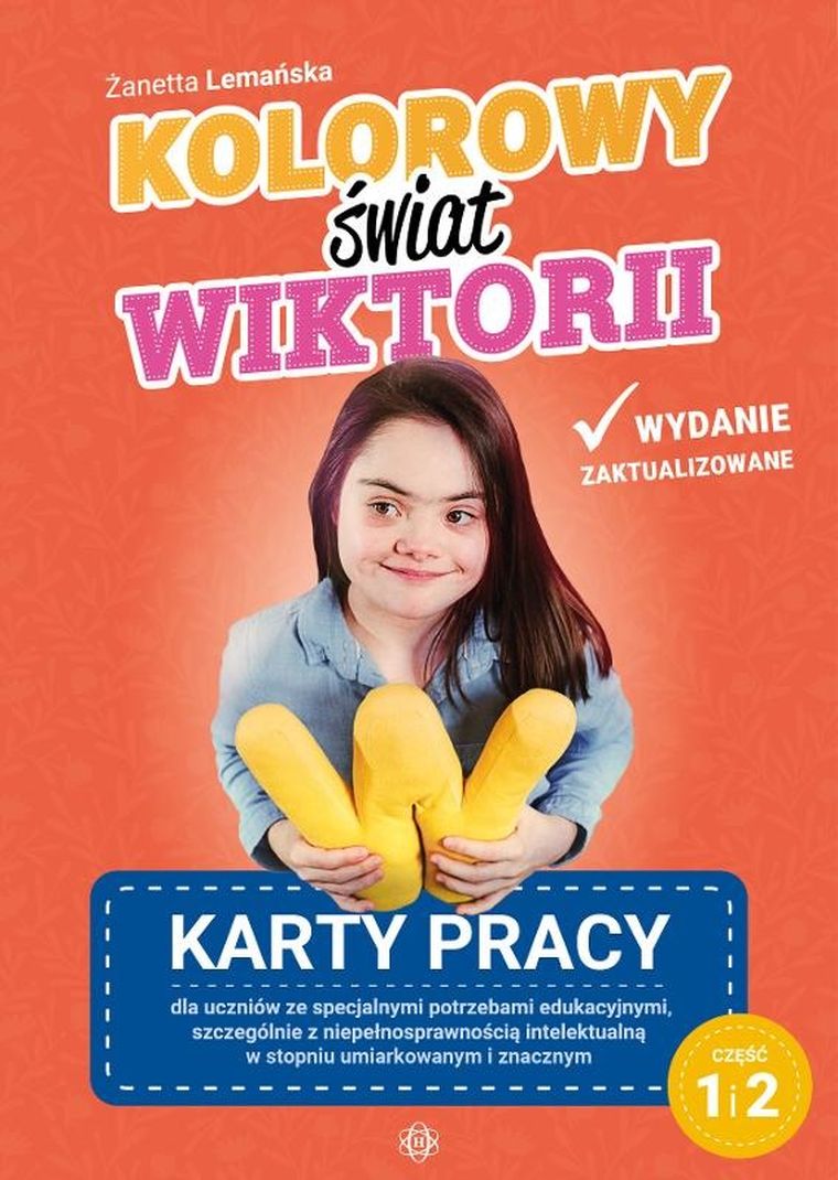 Kolorowy świat Wiktorii. Część 1 i 2. Karty pracy dla uczniów ze specjalnymi potrzebami edukacyjnymi