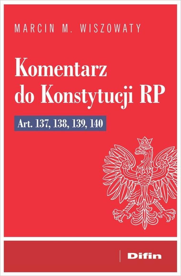 Komentarz do Konstytucji RP art. 137, 138, 139, 14