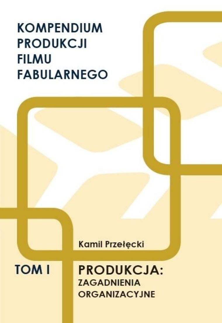Kompendium produkcji filmu fabularnego. Tom 1