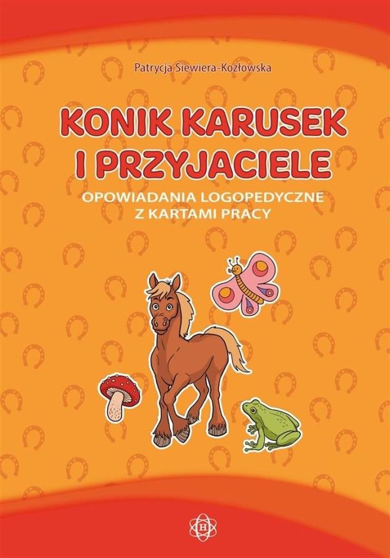 Konik Karusek i przyjaciele. Opowiadania logopedyczne z kartami pracy