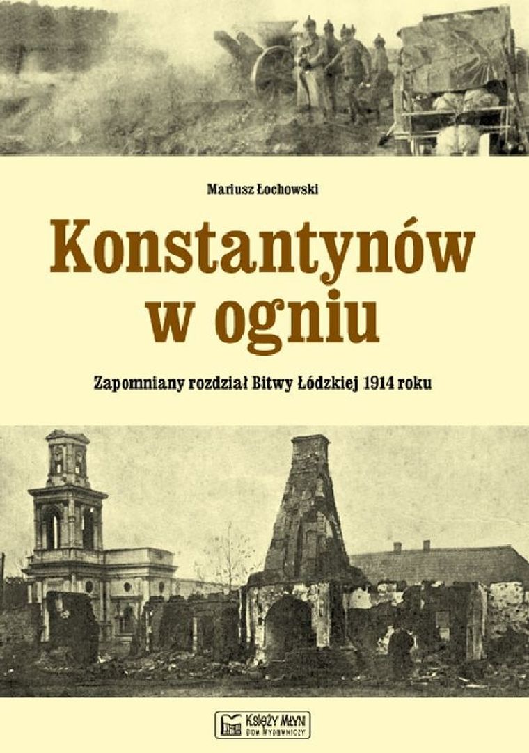Konstantynów w ogniu. Zapomniany rozdział Bitwy Łódzkiej 1914 roku