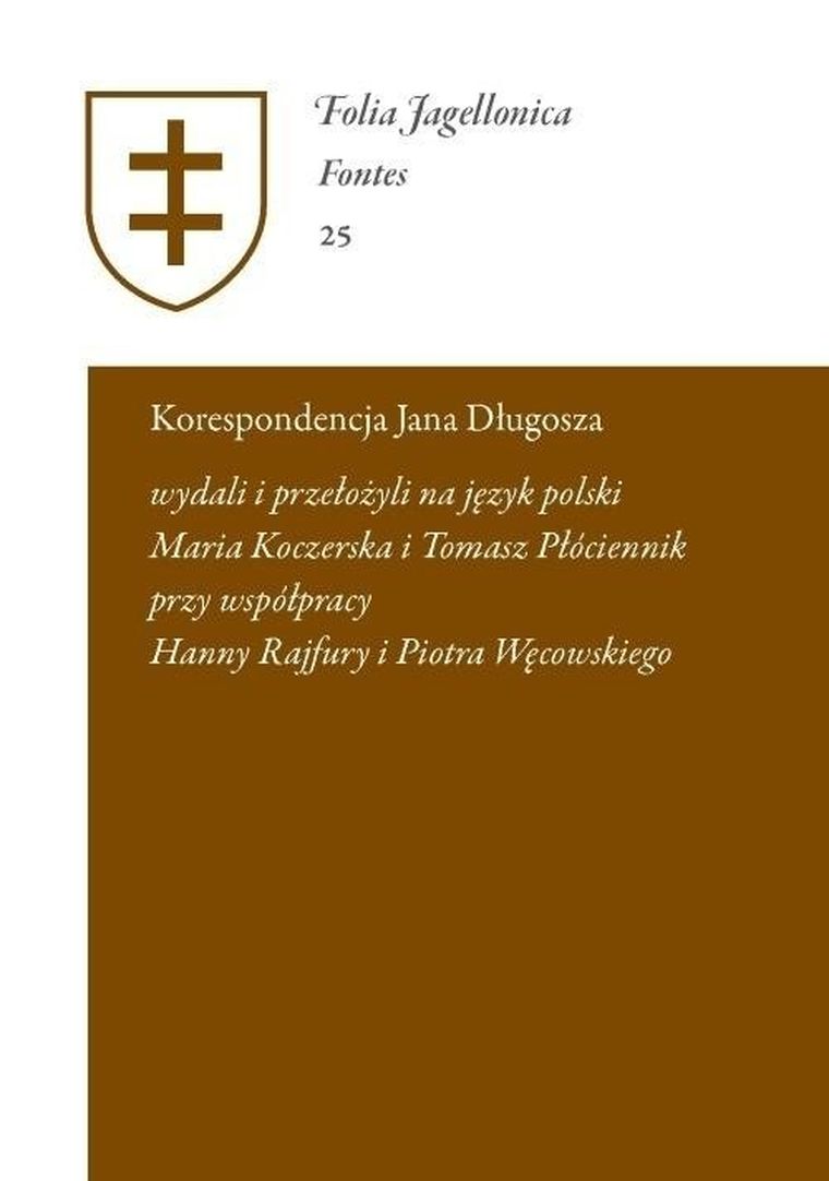 Korespondencja Jana Długosza. Epistulae a Ioanne Dlugossio scriptae et receptae Maria Koczerska Tomasz Płóciennik