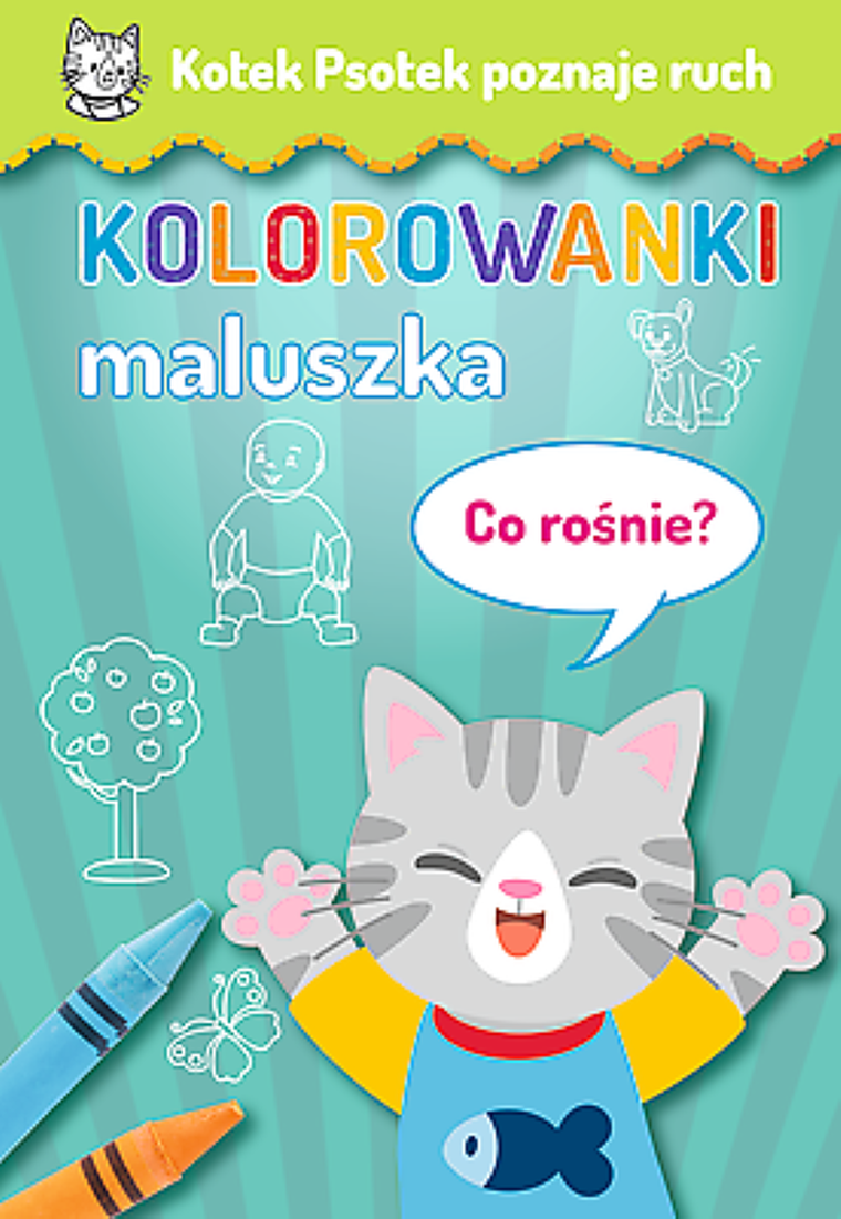 Kotek Psotek poznaje ruch. Kolorowanki maluszka. Co rośnie?
