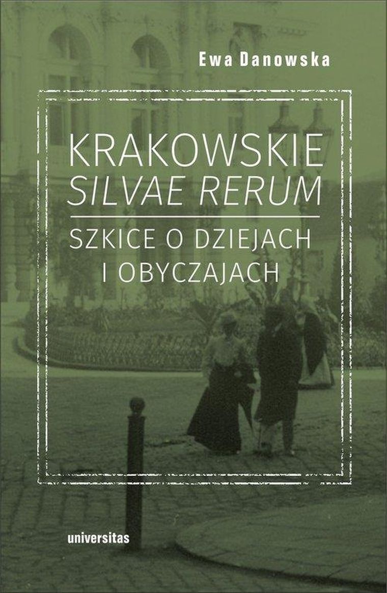 Krakowskie silvae rerum. Szkice o dziejach i obyczajach