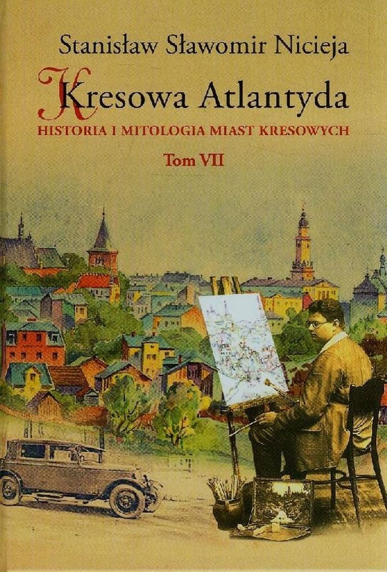 Kresowa Atlantyda. Tom 7. Historia i mitologia miast kresowych