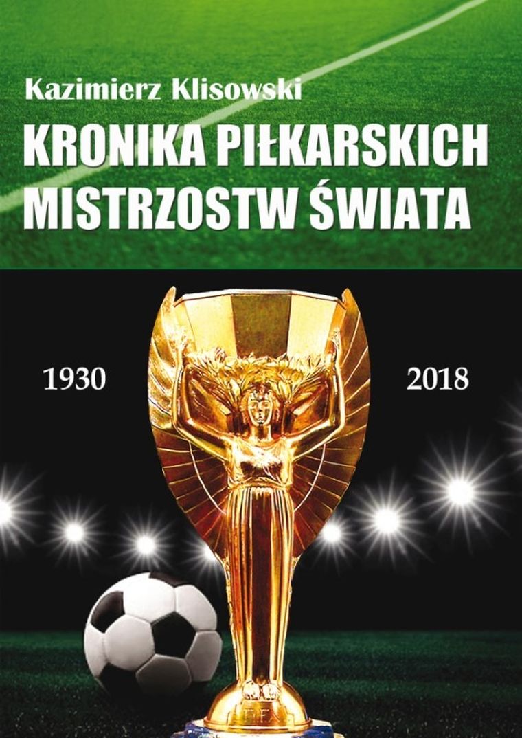 Kronika piłkarskich mistrzostw świata 1930-2018. Od Urugwaju do Rosji