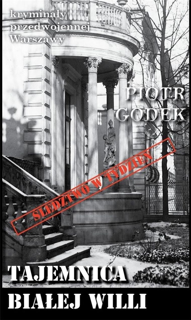 Kryminały przedwojennej Warszawy. Tajemnica białej willi