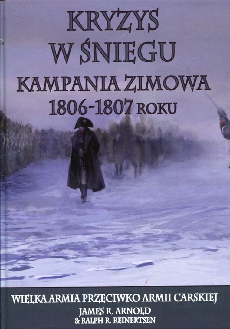 Kryzys w śniegu. Kampania zimowa 1806-1807 roku