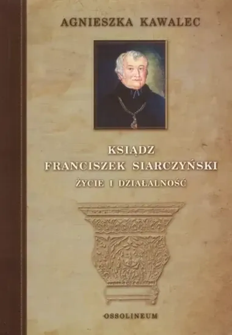 Ksiądz Franciszek Siarczyński. Życie i działalność