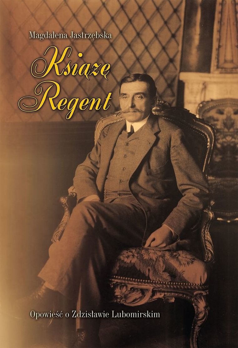 Książę Regent. Opowieść o Zdzisławie Lubomirskim