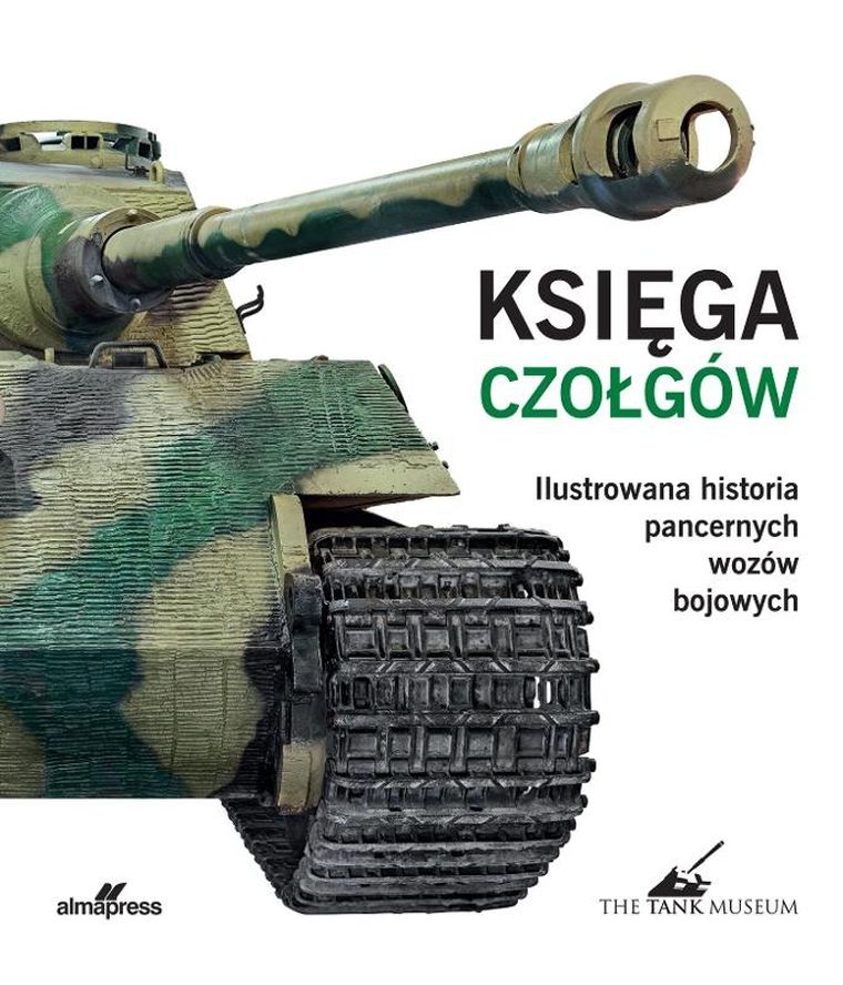 Księga czołgów. Ilustrowana historia pancernych wozów bojowych