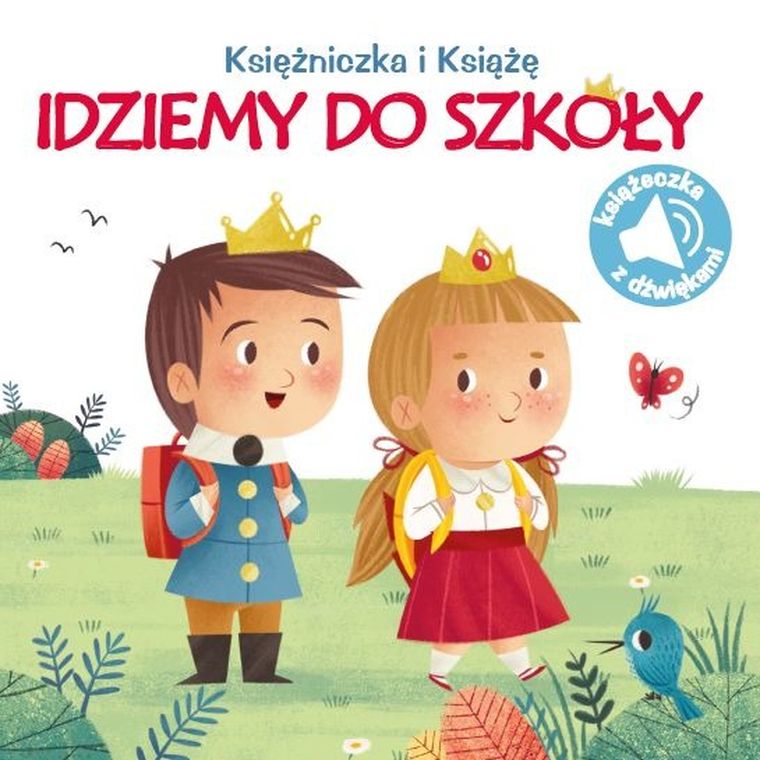 Księżniczka i książę. Idziemy do szkoły. Książeczka z dźwiękami