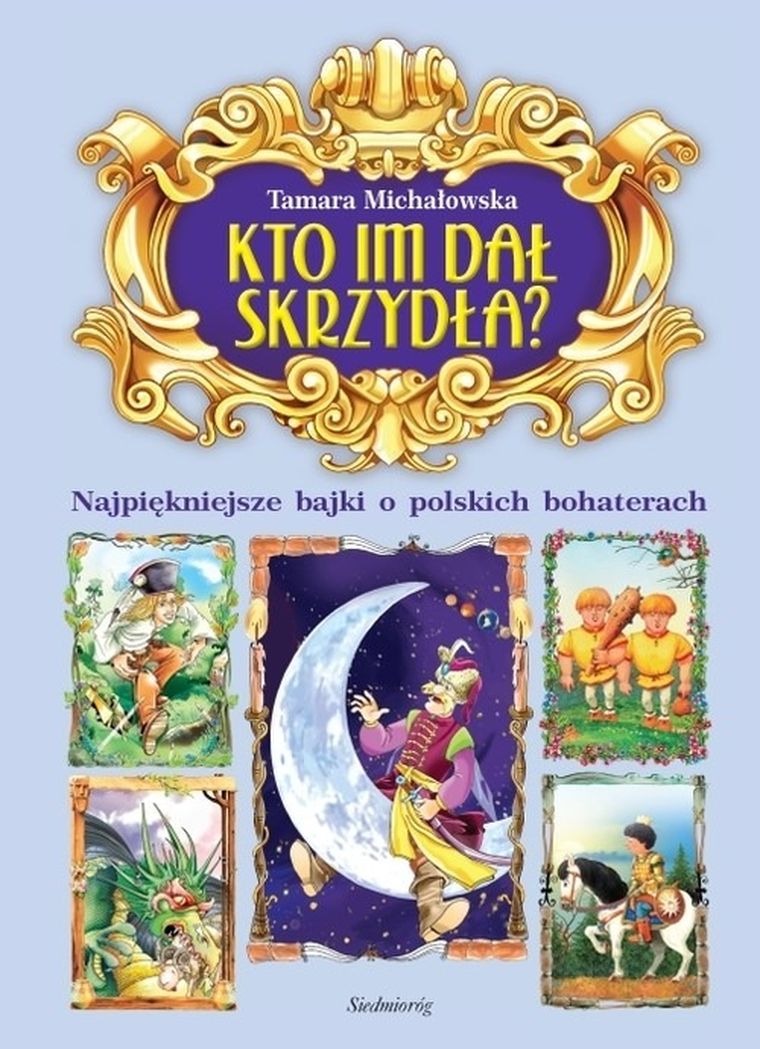 Kto im dał skrzydła? Najpiękniejsze bajki o polskich bohaterach