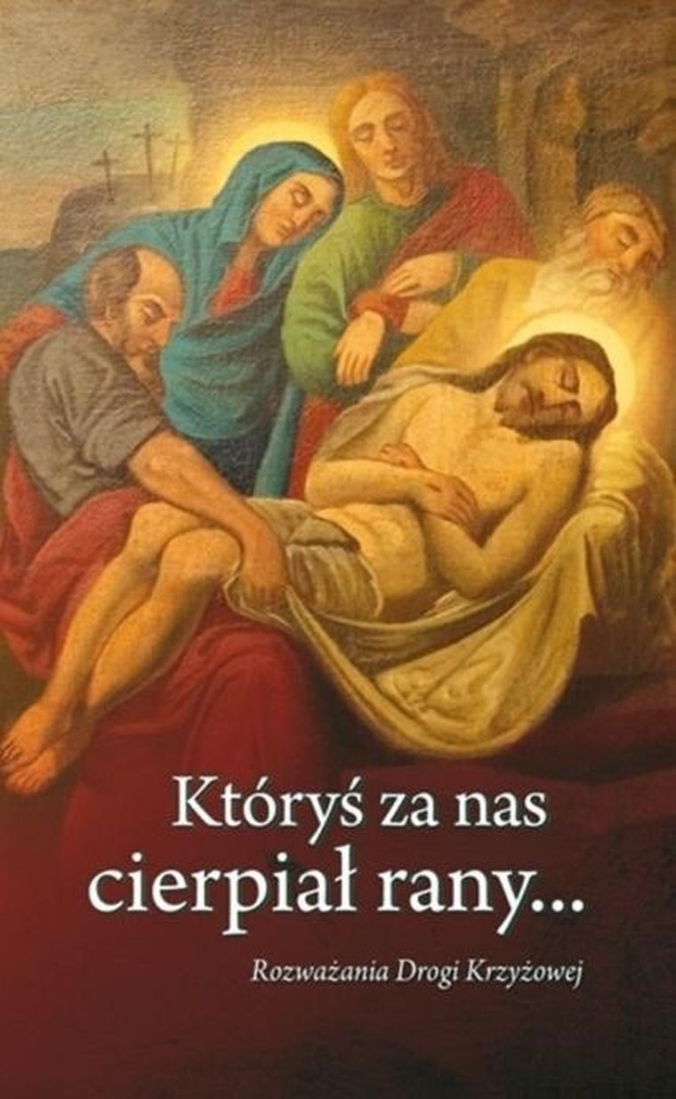 Któryś za nas cierpiał rany… Rozważania Drogi Krzyżowej