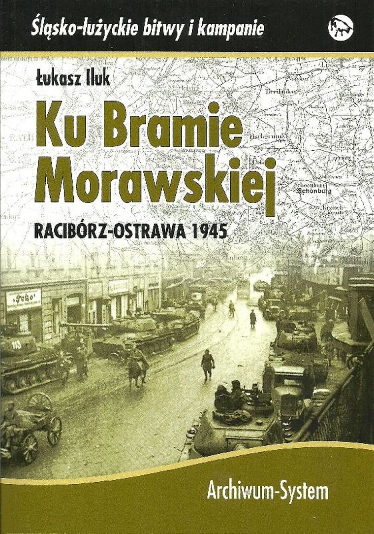 Ku Bramie Morawskiej Racibórz-Ostrawa 1945
